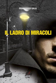 Title: Il ladro di miracoli, Author: Francesco Sala