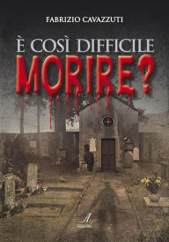 Title: È così difficile morire?, Author: Fabrizio Cavazzuti