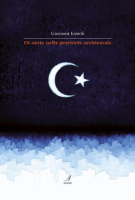 Title: Di notte nella provincia occidentale, Author: Giovanni Iozzoli