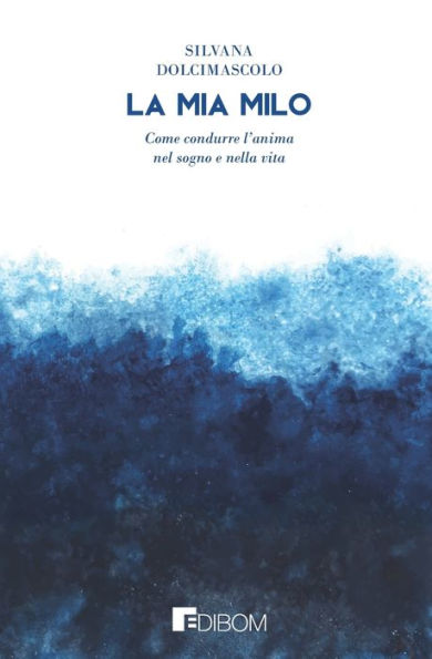 La mia Milo: Come condurre l'anima nel sogno e nella vita