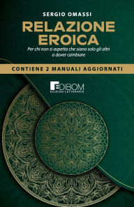 Title: Relazione Eroica: Per chi non si aspetta che siano solo gli altri a dover cambiare, Author: Sergio Omassi