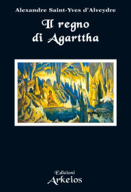 Title: Il regno di Agarttha, Author: Alexandre Saint-Ives d'Alveydre