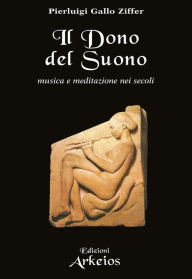 Title: Il dono del suono: musica e meditazione nei secoli, Author: Pierluigi Gallo Ziffer
