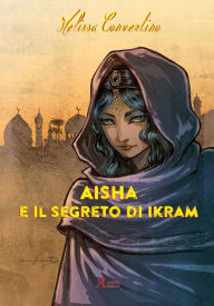 Title: Aisha e il segreto di Ikram, Author: Melissa Convertino