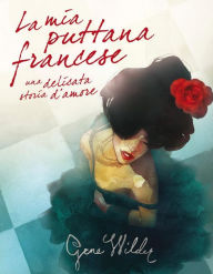 Title: La mia puttana francese: Una delicata storia d'amore (My French Whore), Author: Gene Wilder