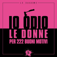 Title: Io odio le donne per 222 buoni motivi, Author: Federico Riva