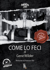 Title: Come lo feci: Autobiografia di un mostro (di comicità) (Kiss Me Like a Stranger), Author: Gene Wilder