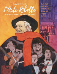 Title: L'Arte Ribelle: Storia del cabaret da Parigi a Milano, Author: Flavio Oreglio