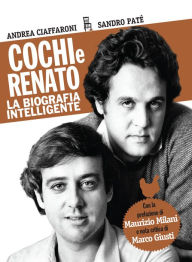 Title: Cochi e Renato: La biografia intelligente, Author: Andrea Ciaffaroni