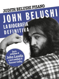 Title: John Belushi, la biografia definitiva, Author: Judith Belushi Pisano