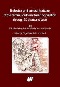 Title: Biological and Cultural Heritage of the Central-southern Italian population through 30 thousand years: EPIC (Eredità della Popolazione dell'Italia Centro-meridionale), Author: Olga Rickards