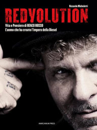 Title: Redvolution: Vita e Pensiero di RENZO ROSSO. L'uomo che ha creato l'impero della Diesel, Author: Riccardo Micheletti