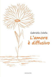 Title: L'amore è diffusivo, Author: Gabriella Colella