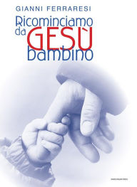 Title: Ricominciamo da gesù bambino, Author: Gianni Ferraresi