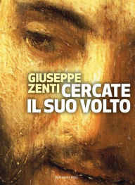 Title: Cercate il suo volto: Verità dell'uomo e mistero di Dio nei Salmi, Author: Giuseppe Zenti