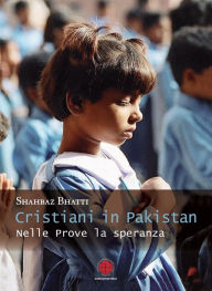 Title: Cristiani in Pakistan: Nelle prove la speranza, Author: Shahbaz Bhatti