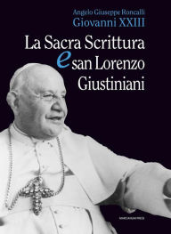 Title: La sacra scrittura e san Lorenzo Giustiniani, Author: Angelo Giuseppe Roncalli