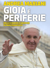 Title: Gioia e periferie: Dalla Evangelii Gaudium di Papa Francesco, Author: Andrea Mariani