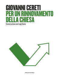 Title: Per un rinnovamento della Chiesa: Conversazione con Luigi Conte, Author: Giovanni Cereti
