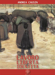 Title: Lavoro, libertà e identità, Author: Andrea Causin