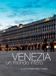 Title: Venezia, un mondo intero, Author: Mario Anton Orefice