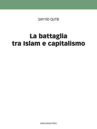 Title: La battaglia tra Islam e capitalismo, Author: Sayyid Qutb