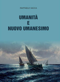Title: Umanità e Nuovo Umanesimo, Author: Raffaele Vacca