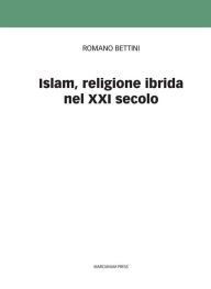 Title: Islam, religione ibrida del XXI secolo, Author: Romano Bettini