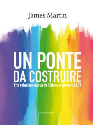 Title: Un ponte da costruire: Una relazione nuova tra Chiesa e persone LGBT, Author: James Martin