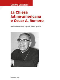 Title: La Chiesa latino-americana e Oscar A. Romero, Author: Cosimo Scaglioso