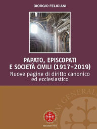 Title: Papato, episcopati e società civili (1917-2019): Nuove pagine di diritto canonico ed ecclesiastico, Author: Giorgio Feliciani