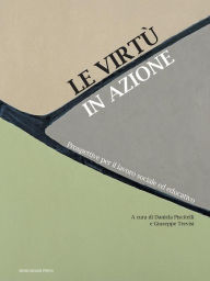 Title: Le virtù in azione: Prospettive per il lavoro sociale ed educativo, Author: Daniela Piscitelli