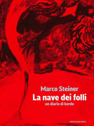 Title: La nave dei folli: Un diario di bordo, Author: Marco Steiner