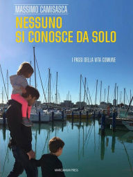 Title: Nessuno si conosce da solo: I passi della vita comune, Author: Massimo Camisasca