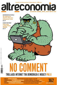 Title: Altreconomia 162 - Luglio/Agosto 2014: No Comment. Troll&co: internet tra democrazia e insulti, Author: AA. VV.