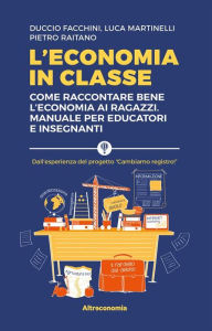 Title: L'economia in classe: Come raccontare bene l'economia ai ragazzi. Manuale per educatori e insegnanti, Author: Luca Martinelli