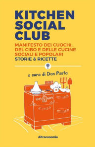 Title: Kitchen Social Club: Manifesto dei cuochi, del cibo e delle cucine sociali e popolari. Storie & ricette, Author: Don Pasta