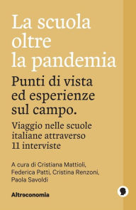 Title: La scuola oltre la pandemia: Punti di vista ed esperienze sul campo. Viaggio nelle scuole italiane attraverso 11 interviste, Author: Cristiana Mattioli