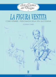 Title: Arte e Tecnica del Disegno - 4 - La figura vestita, Author: Giovanni Civardi