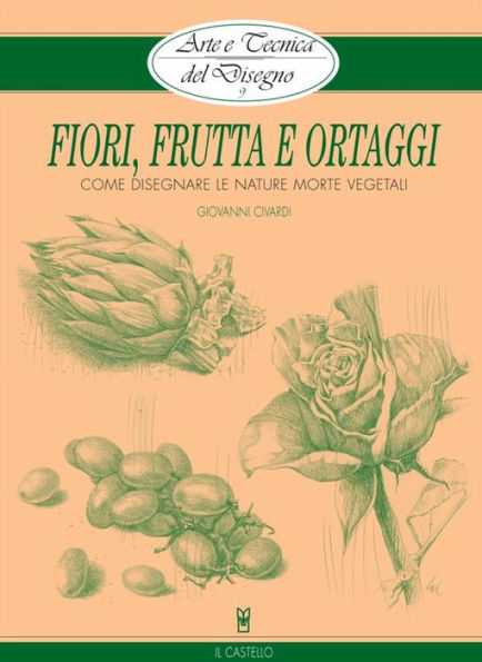 Arte e Tecnica del Disegno - 9 - Fiori, frutta e ortaggi