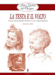 Title: Arte e Tecnica del Disegno - 11 - La testa e il volto: Come raffigurare ritratti e visi caratteristici, Author: Giovanni Civardi