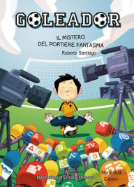 Title: Goleador. Il mistero del portiere fantasma: Il mistero del portiere fantasma, Author: Roberto Santiago