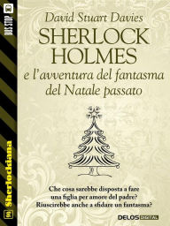 Title: Sherlock Holmes e l'avventura del fantasma del Natale passato, Author: David Stuart Davies