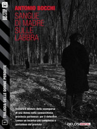 Title: Sangue di madre sulle labbra: Trilogia delle donne perdute 1, Author: Antonio Bocchi