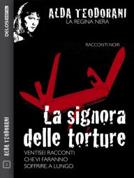 Title: La signora delle torture, Author: Alda Teodorani