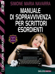 Title: Manuale di sopravvivenza per scrittori esordienti, Author: Simone Maria Navarra