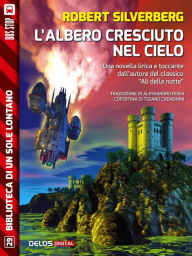 Title: L'albero cresciuto nel cielo, Author: Robert Silverberg