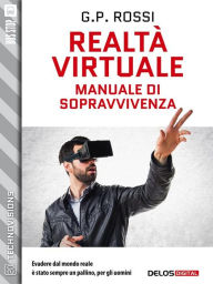 Title: Realtà Virtuale - Manuale di sopravvivenza, Author: G.P. Rossi