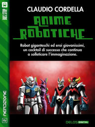 Title: Anime robotiche, Author: Claudio Cordella
