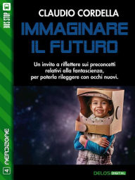 Title: Immaginare il futuro, Author: Claudio Cordella